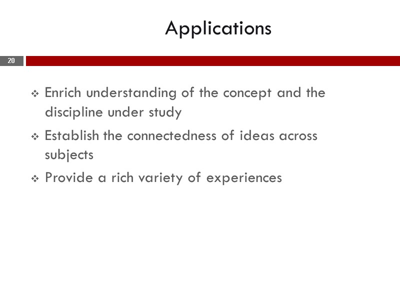 Applications  Enrich understanding of the concept and the discipline under study Establish the